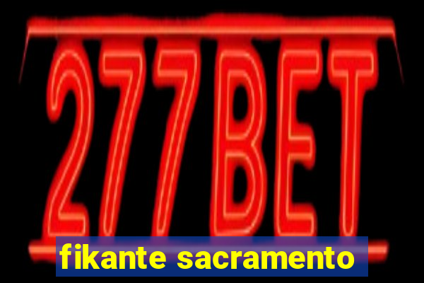 fikante sacramento